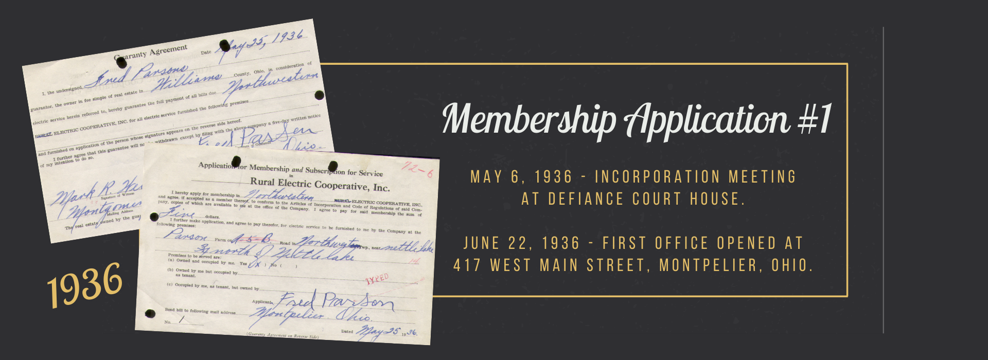 May 6, 1936 - Incorporation meeting  at Defiance Court House.   June 22, 1936 - First office opened at  417 West Main Street, Montpelier, OHio. 